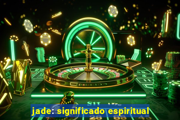 jade: significado espiritual